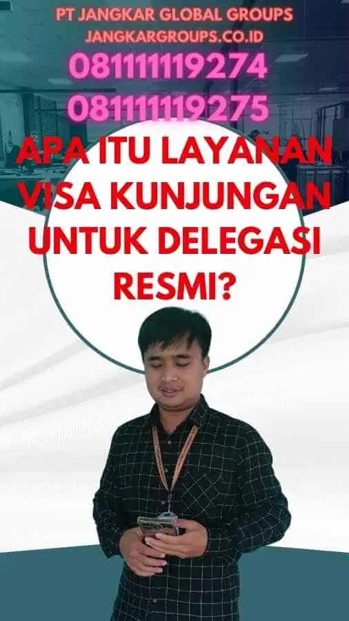 Apa itu Layanan Visa Kunjungan untuk Delegasi Resmi?