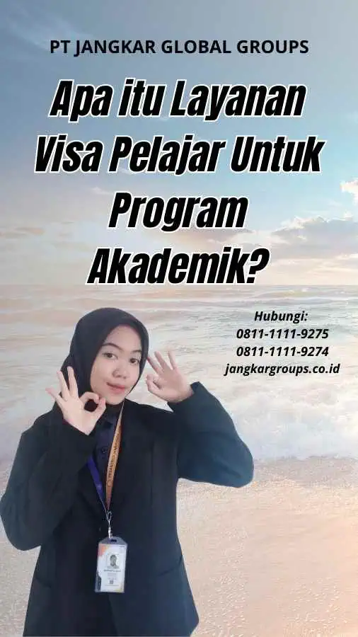 Apa itu Layanan Visa Pelajar Untuk Program Akademik