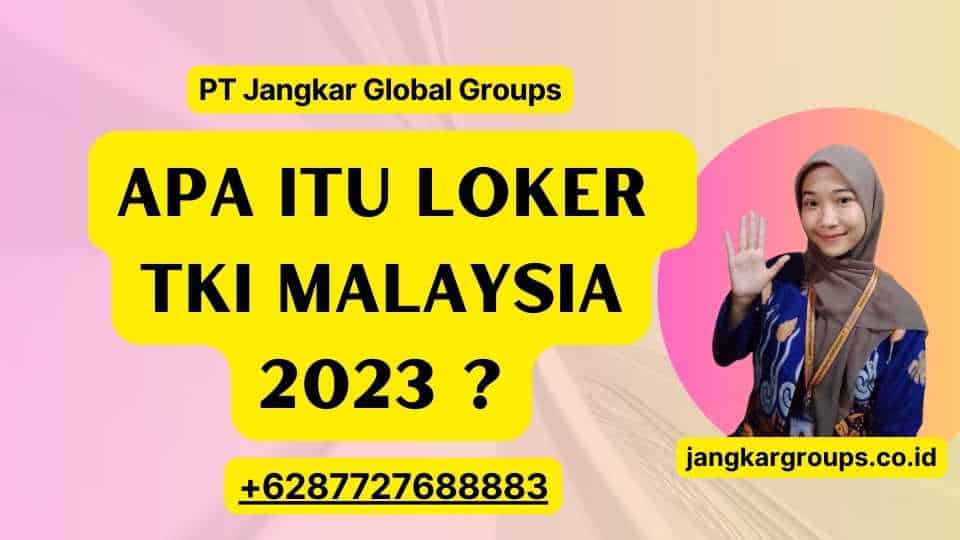 Apa itu Loker TKI Malaysia 2023 ?