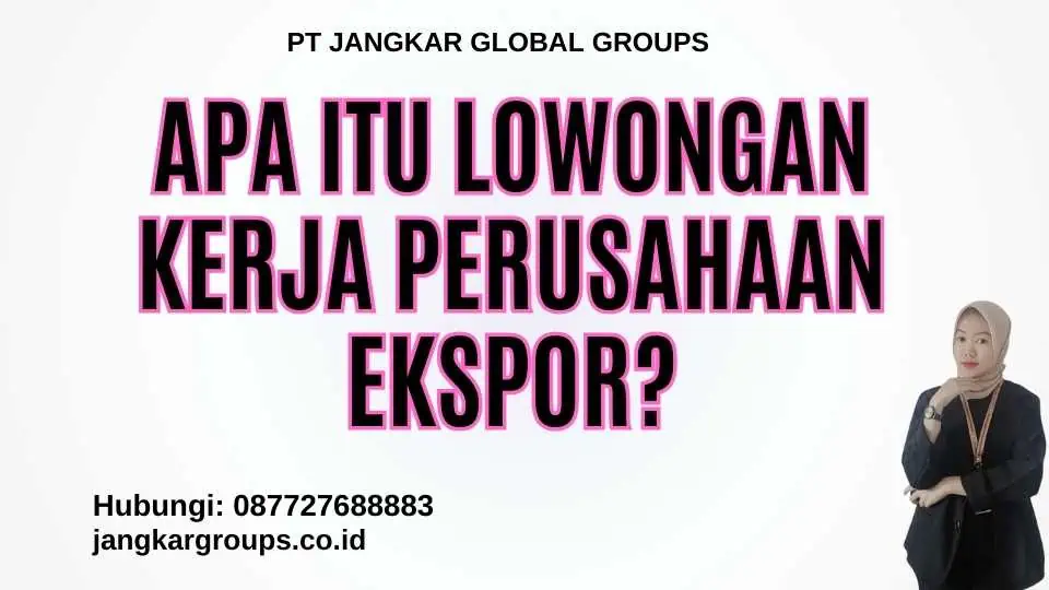 Apa itu Lowongan Kerja Perusahaan Ekspor?