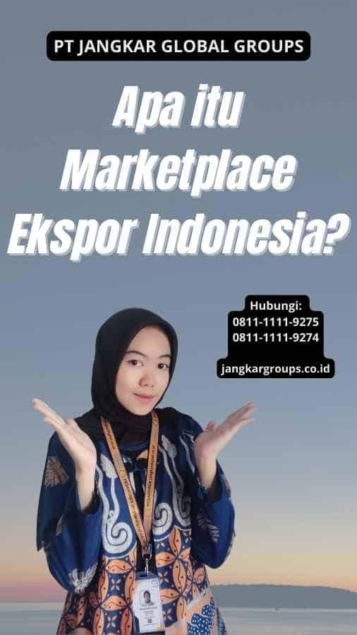 Apa itu Marketplace Ekspor Indonesia