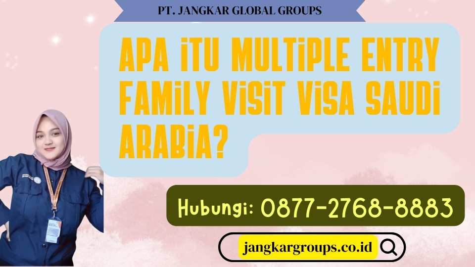 Apa itu Multiple Entry Family Visit Visa Saudi Arabia
