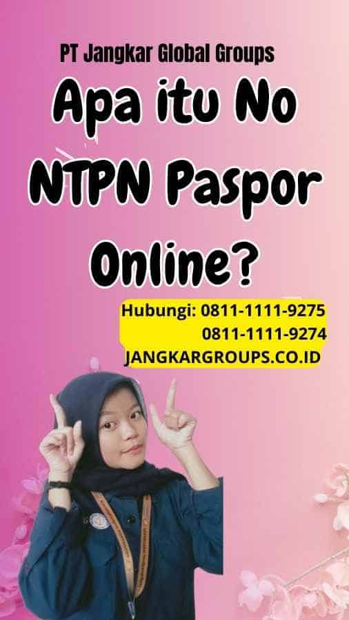 Apa itu No NTPN Paspor Online