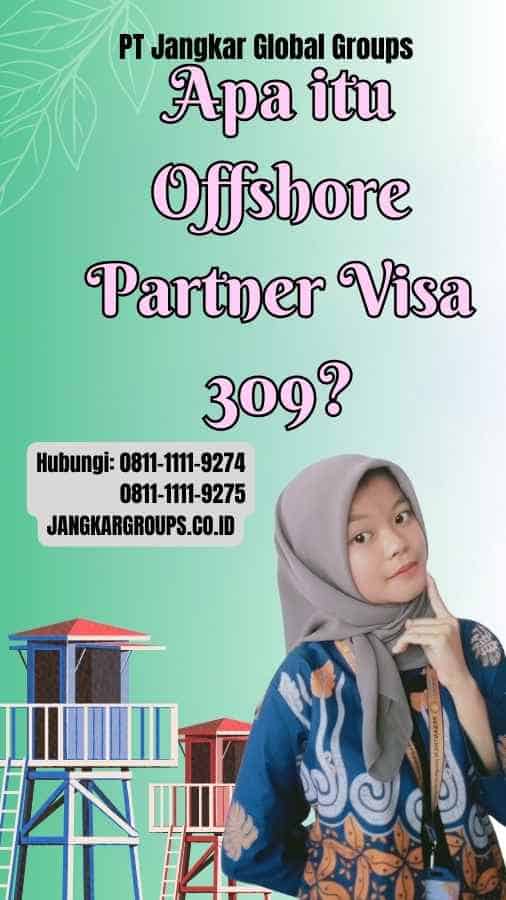 Apa itu Offshore Partner Visa 309