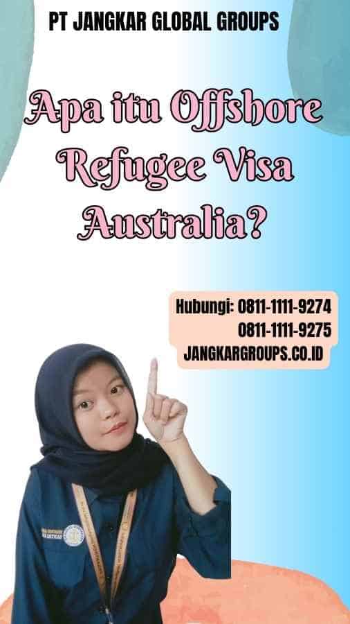 Apa itu Offshore Refugee Visa Australia