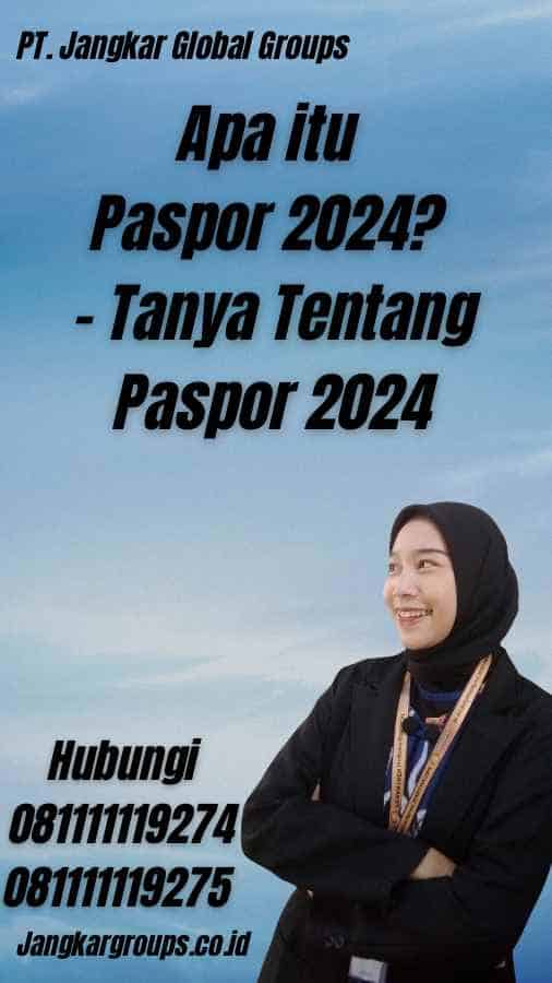 Apa itu Paspor 2024? - Tanya Tentang Paspor 2024