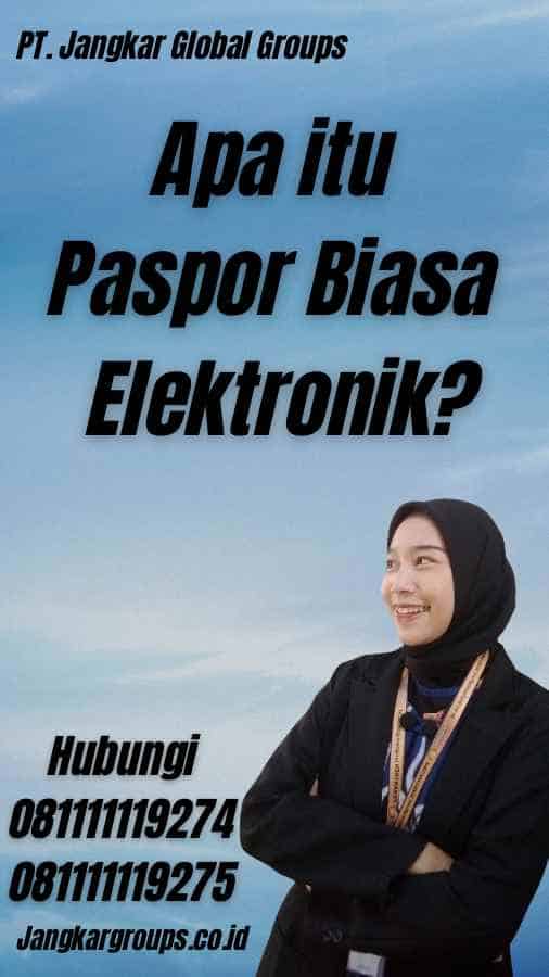 Apa itu Paspor Biasa Elektronik?