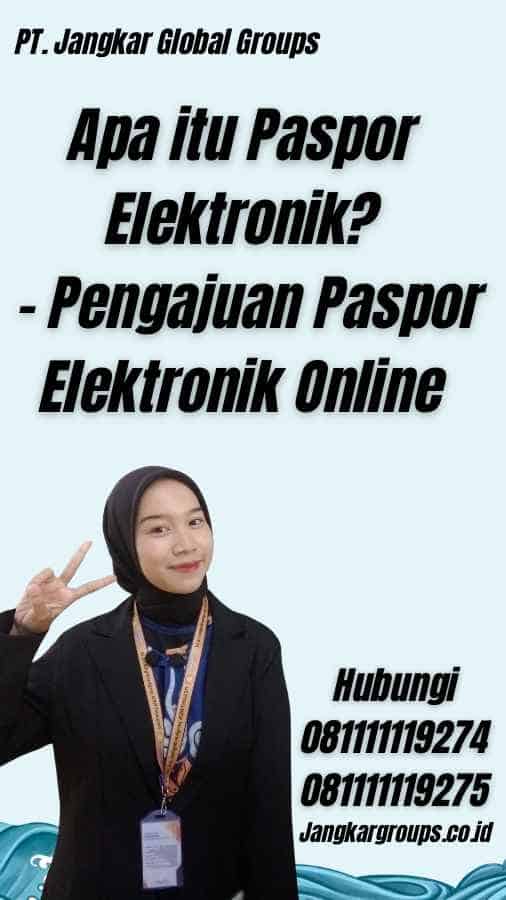 Apa itu Paspor Elektronik? - Pengajuan Paspor Elektronik Online