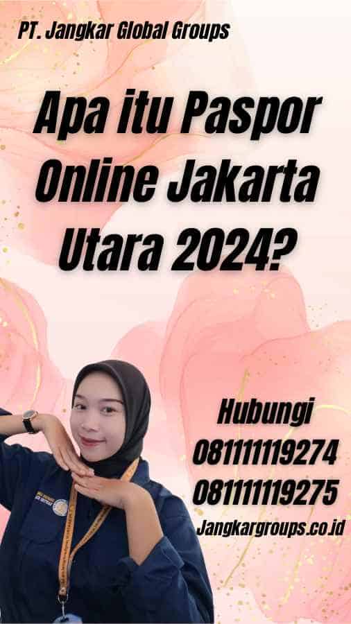 Apa itu Paspor Online Jakarta Utara 2024?