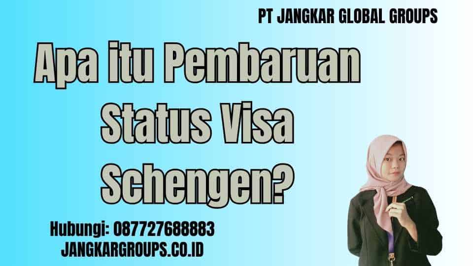 Apa itu Pembaruan Status Visa Schengen
