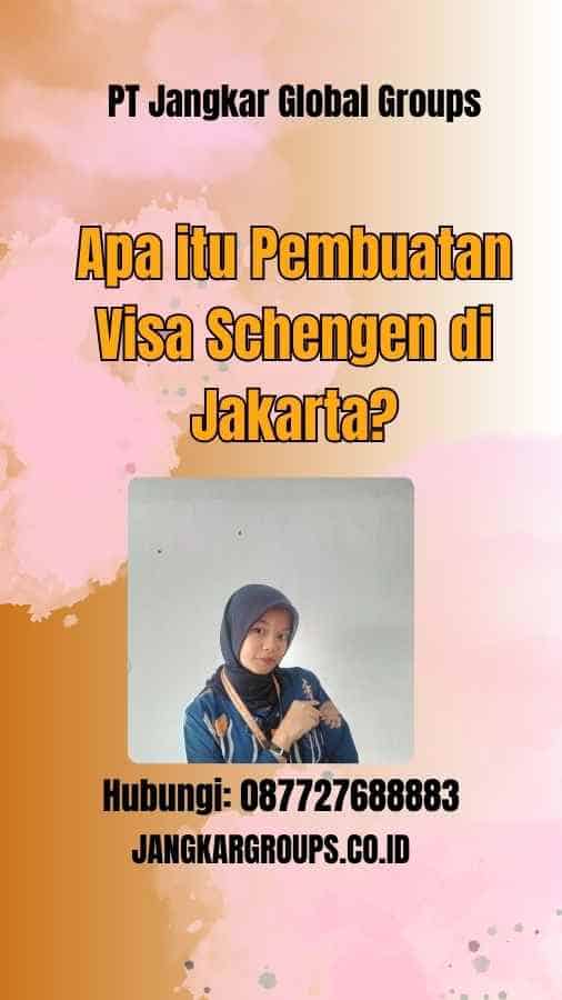Apa itu Pembuatan Visa Schengen di Jakarta