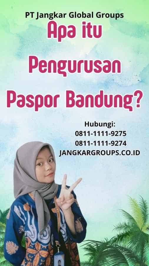 Apa itu Pengurusan Paspor Bandung