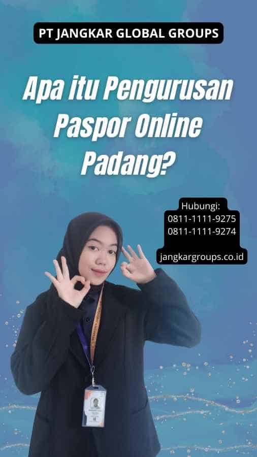 Apa itu Pengurusan Paspor Online Padang?