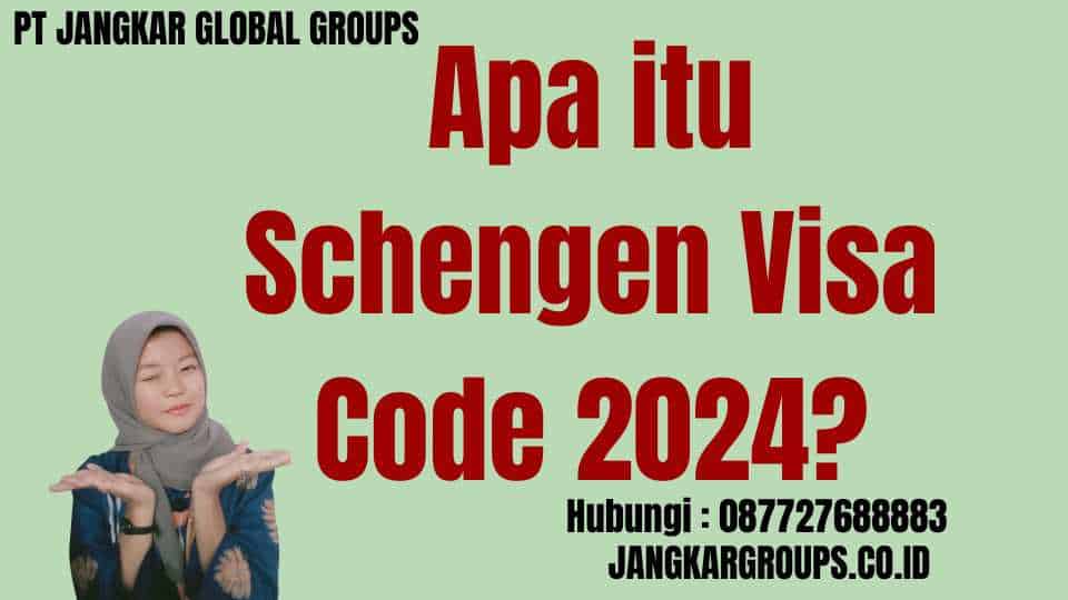 Apa itu Schengen Visa Code 2024