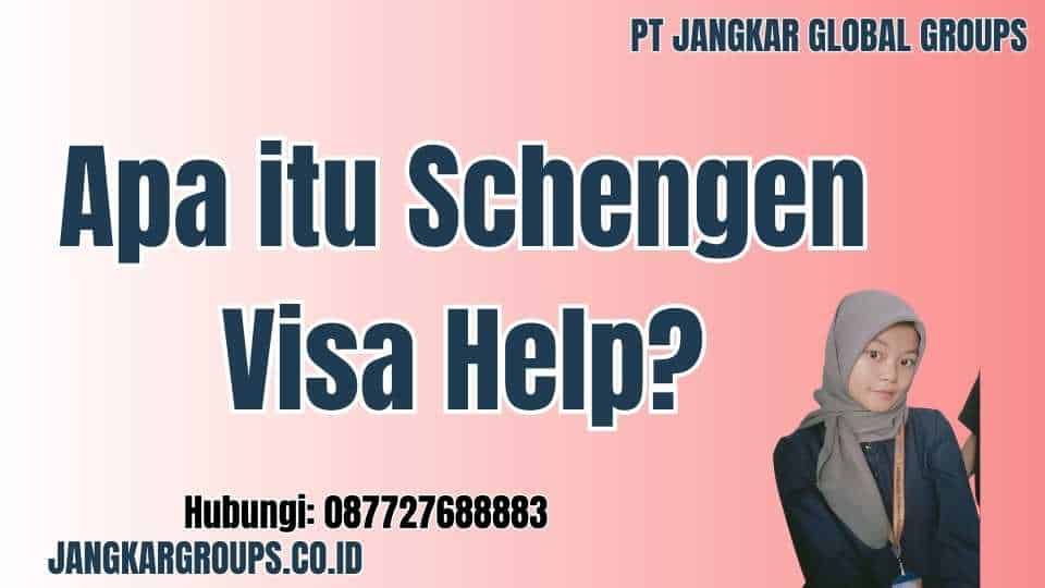 Apa itu Schengen Visa Help