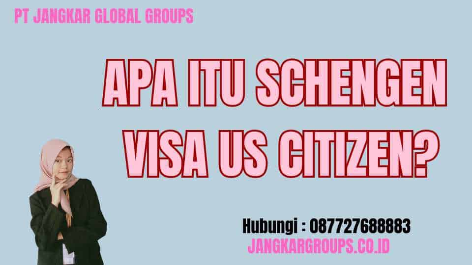 Apa itu Schengen Visa US Citizen