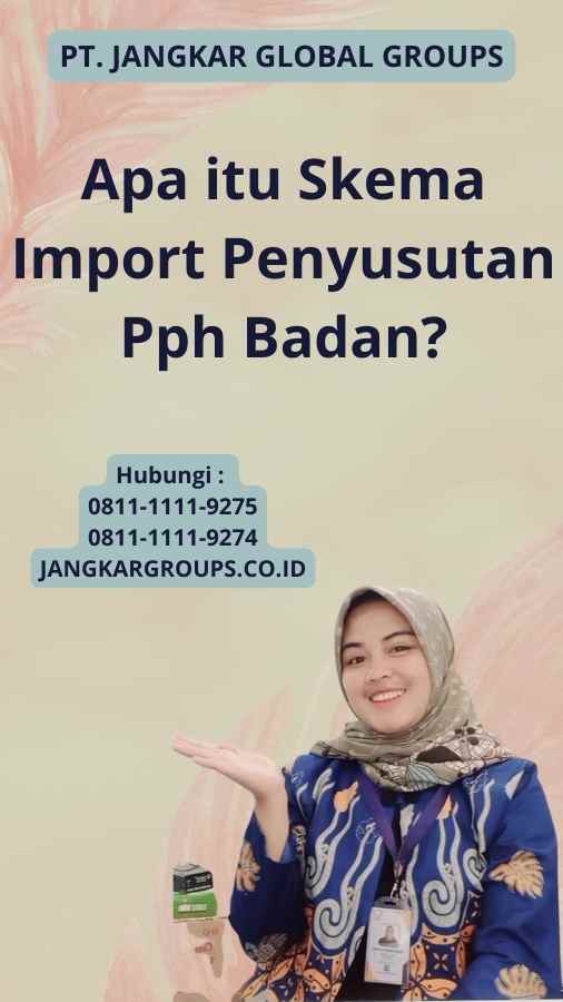 Apa itu Skema Import Penyusutan Pph Badan?