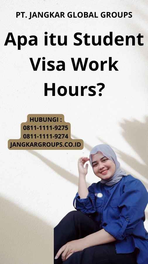 Apa itu Student Visa Work Hours?