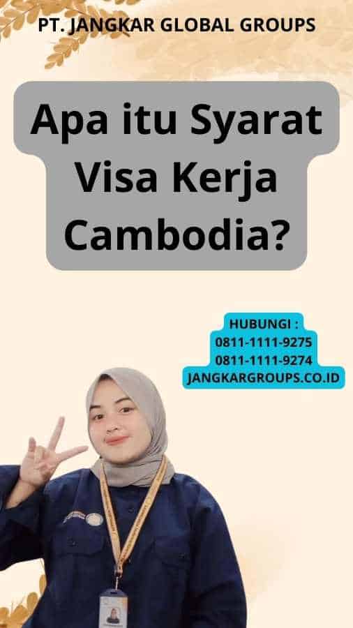 Apa itu Syarat Visa Kerja Cambodia?