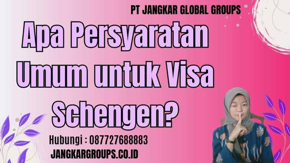 Apa Persyaratan Umum untuk Visa Schengen