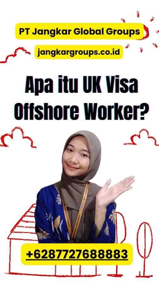 Apa itu UK Visa Offshore Worker?