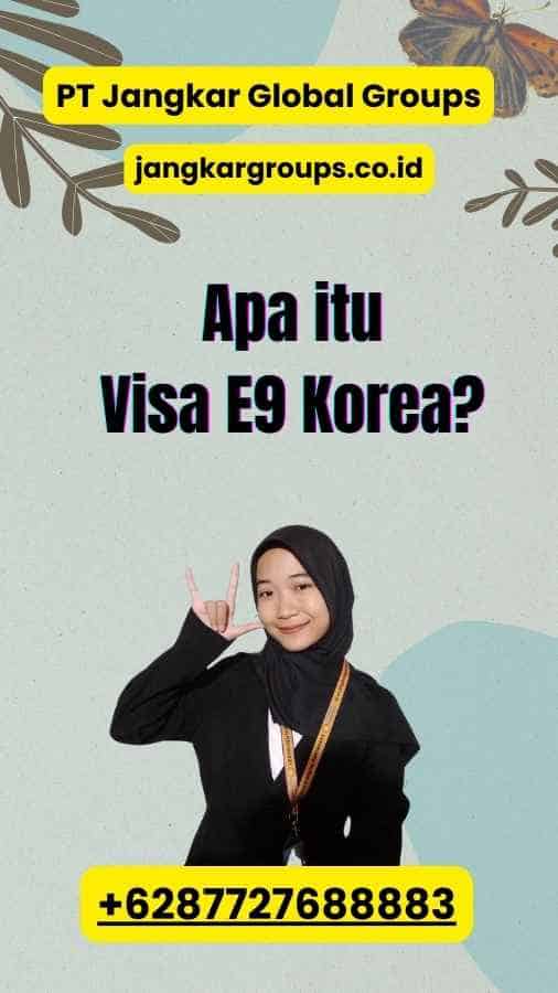 Apa itu Visa E9 Korea?