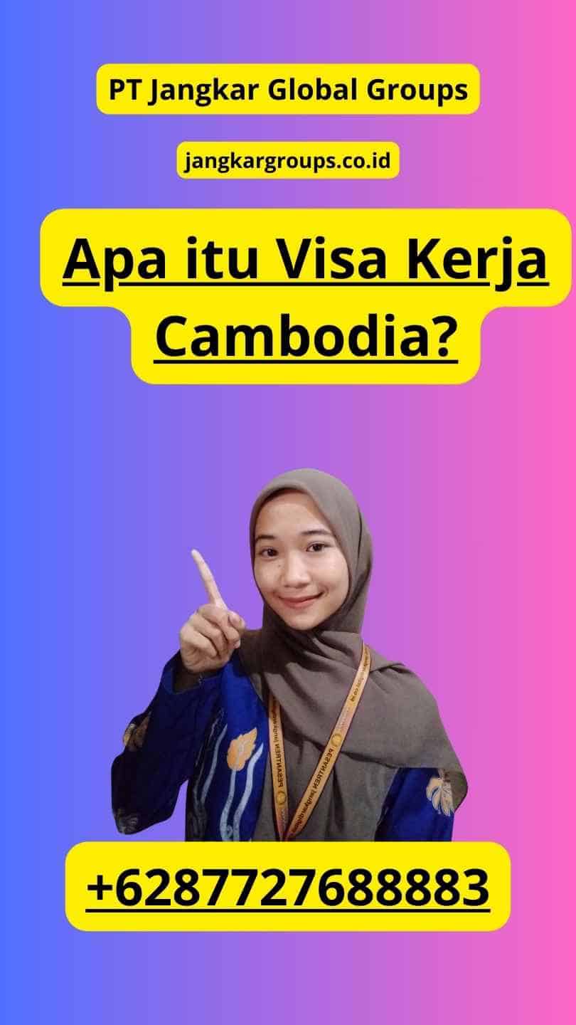 Apa itu Visa Kerja Cambodia?