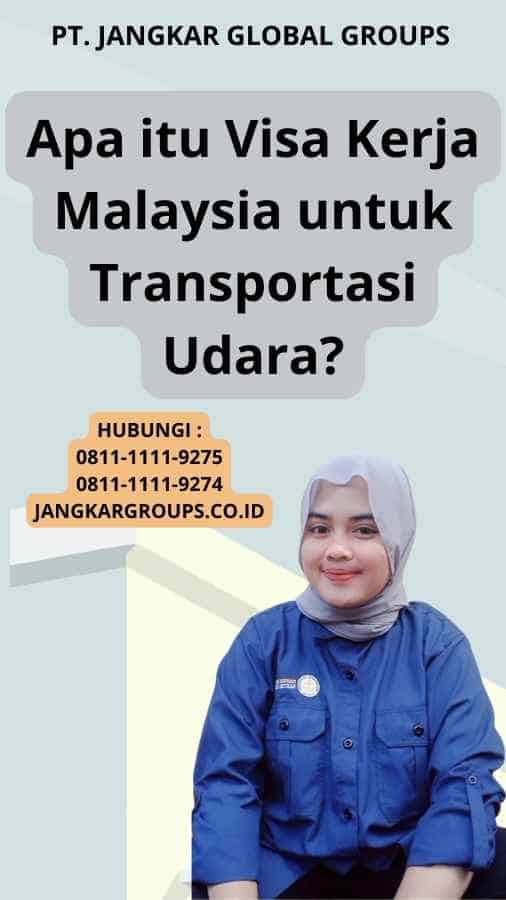 Apa itu Visa Kerja Malaysia untuk Transportasi Udara?