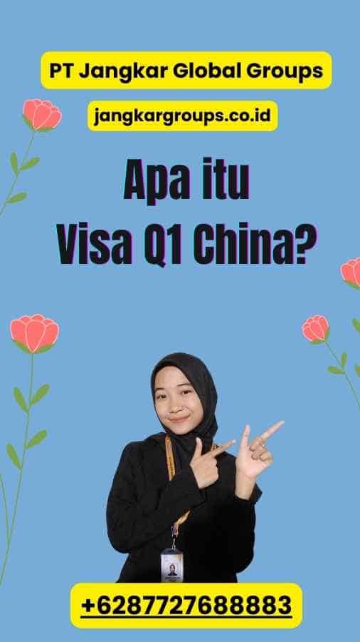 Apa itu Visa Q1 China?