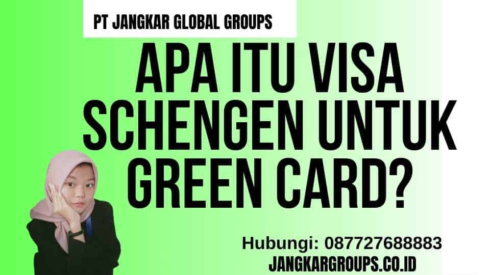 Apa itu Visa Schengen untuk Green Card