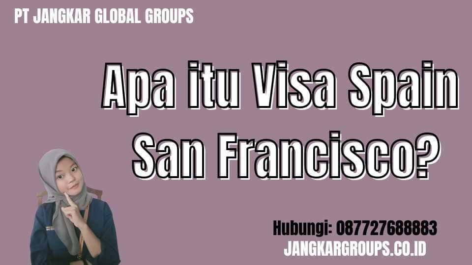 Apa itu Visa Spain San Francisco