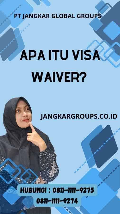 Apa itu Visa Waiver - Syarat Visa Waiver untuk Indonesia