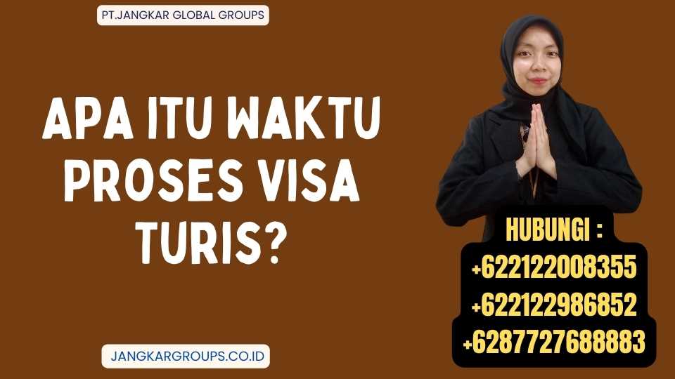 Apa itu Waktu Proses Visa Turis