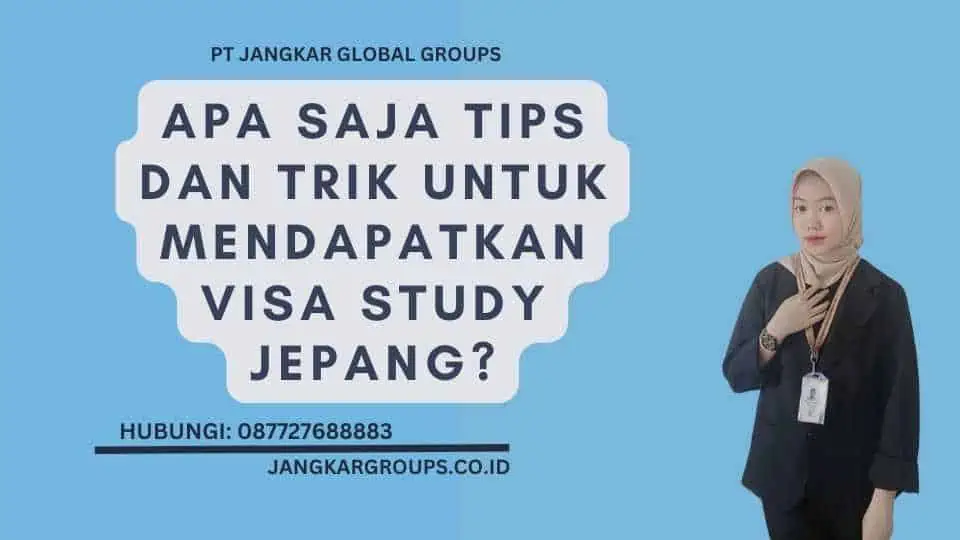 Apa saja Tips dan Trik untuk Mendapatkan Visa Study Jepang