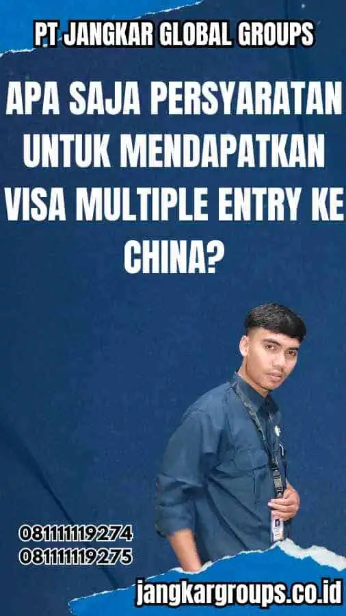 Apa saja persyaratan untuk mendapatkan Visa Multiple Entry ke China?