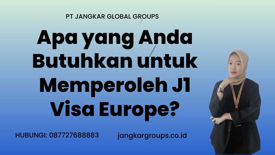 Apa yang Anda Butuhkan untuk Memperoleh J1 Visa Europe?