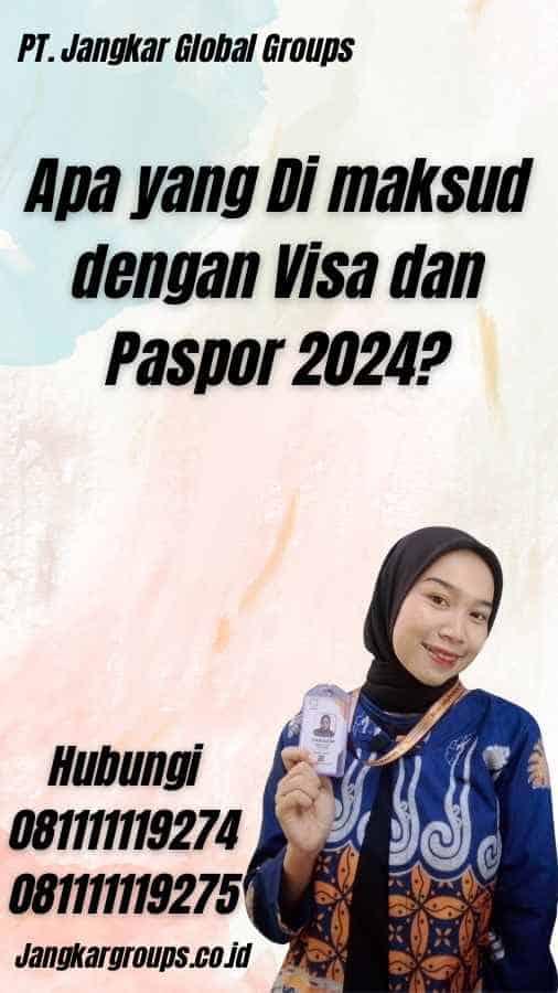 Apa yang Di maksud dengan Visa dan Paspor 2024?