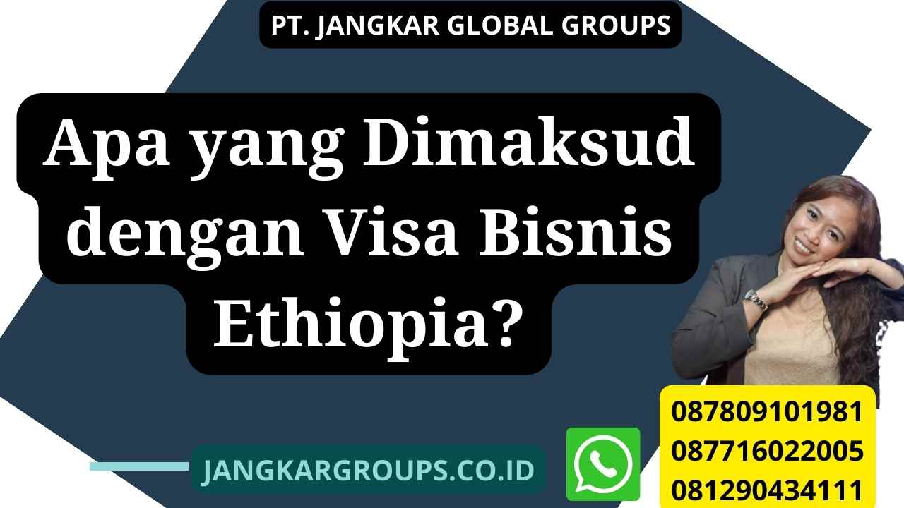Apa yang Dimaksud dengan Visa Bisnis Ethiopia?