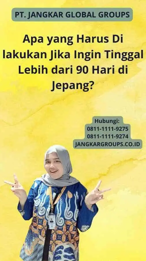 Apa yang Harus Di lakukan Jika Ingin Tinggal Lebih dari 90 Hari di Jepang?