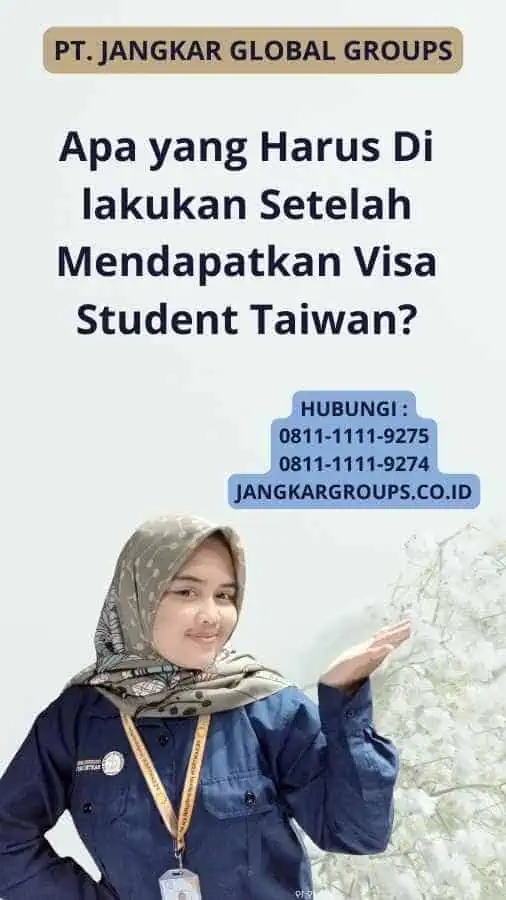 Apa yang Harus Di lakukan Setelah Mendapatkan Visa Student Taiwan?