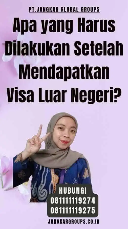 Apa yang Harus Dilakukan Setelah Mendapatkan Visa Luar Negeri