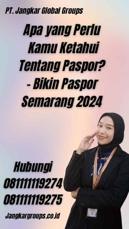 Apa yang Perlu Kamu Ketahui Tentang Paspor? - Bikin Paspor Semarang 2024