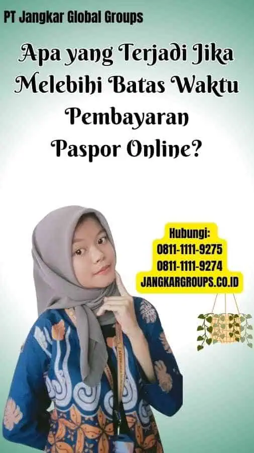 Apa yang Terjadi Jika Melebihi Batas Waktu Pembayaran Paspor Online