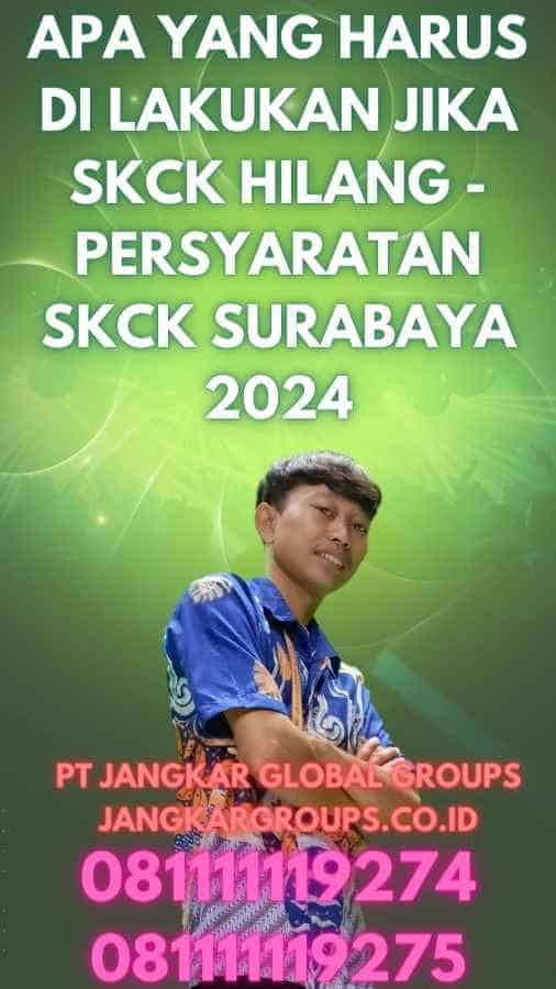 Apa yang harus di lakukan jika SKCK hilang - Persyaratan SKCK Surabaya 2024