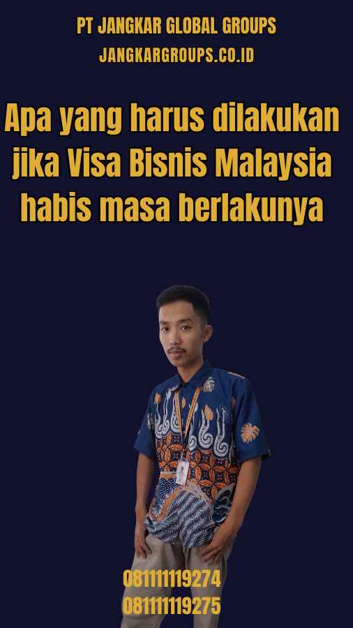 Apa yang harus dilakukan jika Visa Bisnis Malaysia habis masa berlakunya