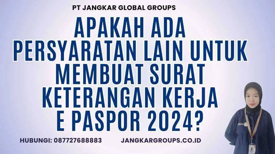 Apakah Ada Persyaratan Lain Untuk Membuat Surat Keterangan Kerja E Paspor 2024? 