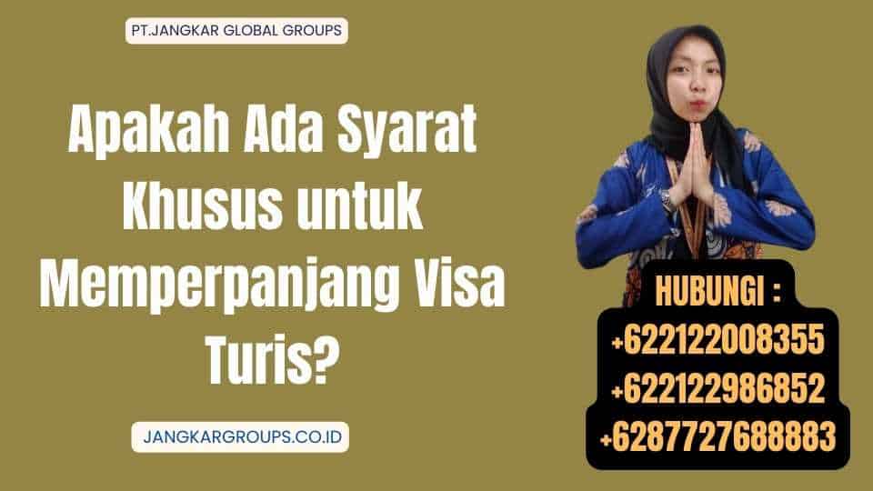 Apakah Ada Syarat Khusus untuk Memperpanjang Visa Turis
