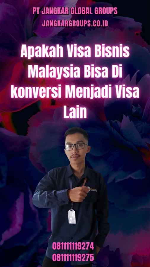 Apakah Visa Bisnis Malaysia Bisa Di konversi Menjadi Visa Lain