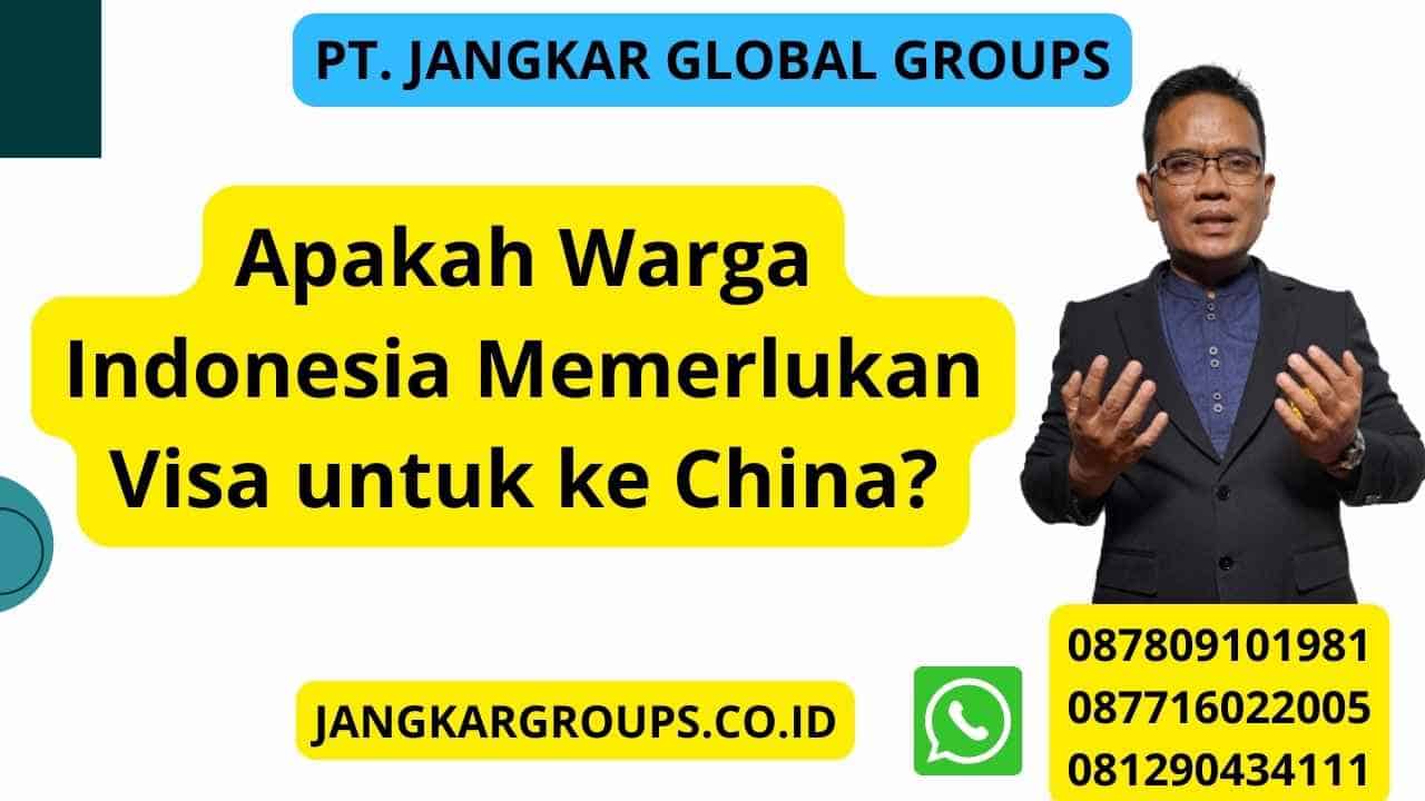 Apakah Warga Indonesia Memerlukan Visa untuk ke China?
