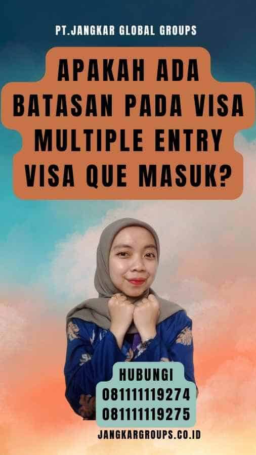 Apakah ada batasan pada Visa Multiple Entry Visa Que Masuk